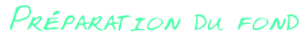 Pr&eacute;paration du fond